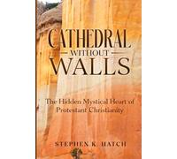 Cathedral Without Walls: The Hidden Mystical Heart of Protestant Christianity