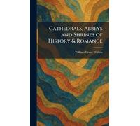 Cathedrals, Abbeys and Shrines of History & Romance