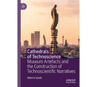 Cathedrals of Technoscience: Museum Artefacts and the Construction of Technoscientific Narratives