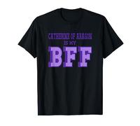 Catherine Aragon is my BFF British Royalty Women's History T-Shirt
