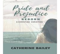 Catherine Bailey Pride & Prejudice Reborn: A Christian Variation Paperback Book Catherine Bailey Multicolor