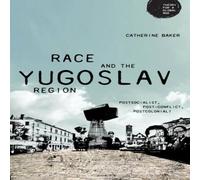 Catherine Baker Race & the Yugoslav region : Postsocialist, post-conflict Catherine Baker Multicolor