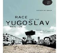 Catherine Baker Race & the Yugoslav region : Postsocialist, post-conflict Catherine Baker Multicolor