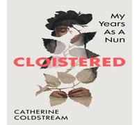 Catherine Coldstream Cloistered : My Years as a Nun Hardback Book Catherine Coldstream Multicolor