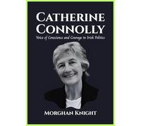 CATHERINE CONNOLLY: Voice of Conscience and Courage in Irish Politics (Powerful Women Leaders)
