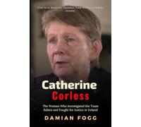Catherine Corless: The Woman Who Investigated the Tuam Babies and Fought for Justice in Ireland (A Story Worth Telling - One That Changed Everything)