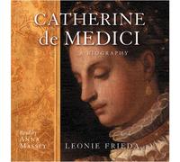 Catherine de Medici: A Biography