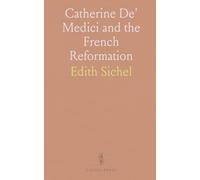 Catherine De' Medici and the French Reformation