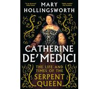 Catherine de' Medici : The Life and Times of the Serpent Queen