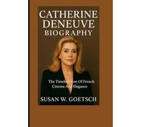 CATHERINE DENEUVE BIOGRAPHY: The Timeless Icon Of French Cinema And Elegance