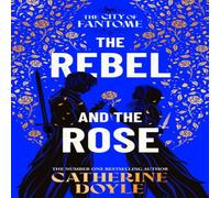 Catherine Doyle The Rebel & the Rose : THE NEW YORK TIMES BESTSELLING ROMANTASY Catherine Doyle Multicolor