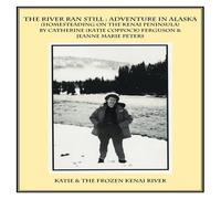 Catherine Ferguson The River Ran Still: Adventure in Alaska Paperback Book Catherine Ferguson Multicolor