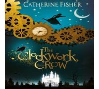 Catherine Fisher The Clockwork Crow Book Catherine Fisher Multicolor