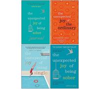 Catherine Gray Collection 4 Books Set (The Unexpected Joy of Being Sober Journal, The Unexpected Joy of the Ordinary, The Unexpected Joy of Being Single, The Unexpected Joy of Being Sober)