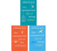Catherine Gray's Unexpected Joy Collection: Sober, Single & Ordinary - A Guide to Finding Happiness (3-Book Set)