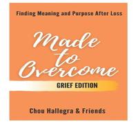 Catherine Hughes Made to Overcome - Grief Edition: Finding Meaning & Purpose Catherine Hughes Multicolor