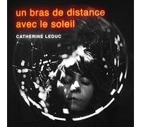 CATHERINE LEDUC - UN BRAS DE DISTANCE AVEC LE SOLEIL (1 CD)