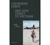 Catherine Leroy - One-Way Ticket to Vietnam 1966-1968