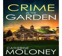 Catherine Moloney CRIME IN THE GARDEN: An utterly enthralling British mystery Catherine Moloney Multicolor