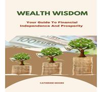 Catherine Moore WEALTH WISDOM : Your Guide To Financial Independence And Catherine Moore Multicolor