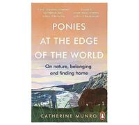 Ponies At The Edge Of The World: On nature, belonging and finding home
