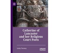 Catherine of Lancaster and her Religious Court Poets (Queenship and Power)