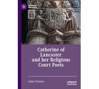 Catherine of Lancaster and her Religious Court Poets (Queenship and Power)