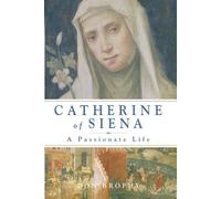Catherine of Siena: A Passionate Life