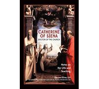 Catherine of Siena, Doctor of the Church: Notes on her life and teaching.