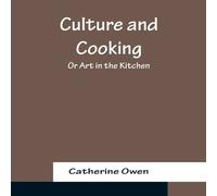 Catherine Owen Culture & Cooking; Or Art in the Kitchen Paperback Book Catherine Owen Multicolor