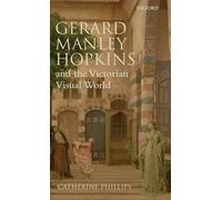 Catherine Phillip Gerard Manley Hopkins and the Victorian Visual Worl (Hardback)