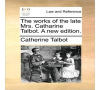 Catherine Talbot The works of the late Mrs. Catharine Talbot. A new edition Catherine Talbot Multicolor