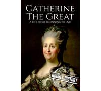 Catherine the Great: A Life from Beginning to End (Biographies of Russian Royalty)