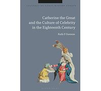 Catherine the Great and the Culture of Celebrity in the Eighteenth Century: Creating Passive Income Through Real Estate Mastery (Cultures of Early Modern Europe)