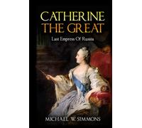 Catherine The Great: Last Empress Of Russia