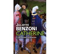 Catherine - tome 3 Les Routes incertaines (3) (Romans): Catherine des grands chemins ; Catherine et le temps d'aimer
