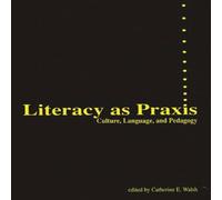 Catherine Walsh Literacy as Praxis: Culture, Language, & Pedagogy Paperback Book Catherine Walsh Multicolor