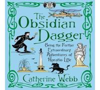 Catherine Webb The Obsidian Dagger: Being the Further Extraordinary Adventures of Catherine Webb Multicolor