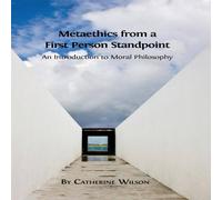 Catherine Wilson Metaethics from a First Person Standpoint : An Introduction to in White Catherine Wilson White