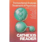 Cathexis Reader: Transactional Anaysis Treatment of Psychosis
