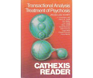 Cathexis Reader: Transactional Anaysis Treatment of Psychosis