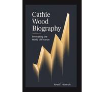CATHIE WOOD BIOGRAPHY: Innovating the World of Finance