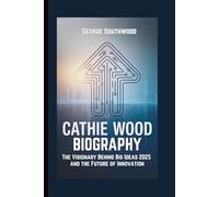 CATHIE WOOD BIOGRAPHY: The Visionary Behind Big Ideas 2025 and the Future of Innovation
