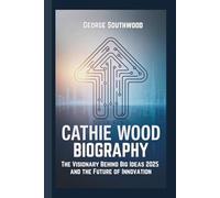 CATHIE WOOD BIOGRAPHY: The Visionary Behind Big Ideas 2025 and the Future of Innovation