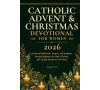 Catholic Advent & Christmas Devotional for Women 2026: 39 Days of Reflections, Prayers, and Scripture through Epiphany, for Hope, Waiting, and a Joyful Encounter with Mary