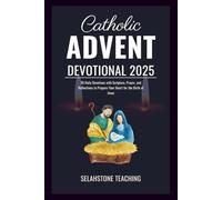 Catholic Advent Devotional 2025: 30 Daily Devotions with Scripture, Prayer, and Reflections to Prepare Your Heart for the Birth of Jesus (Selahstone Teaching)