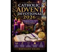 Catholic Advent Devotional 2026: A Daily Journey of Prayer, Scripture, and Reflection to Prepare Your Heart for Christmas