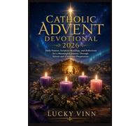 Catholic Advent Devotional 2026: Daily Prayers, Scripture Readings, and Reflections for a Meaningful Journey Through Advent and Christmas Preparation