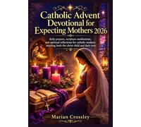 Catholic Advent Devotional for Expecting Mothers 2026: daily prayers, scripture meditations, and spiritual reflections for catholic mothers awaiting both the christ child and their own
