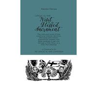 Catholic All Year A Visit to the Blessed Sacrament: The whys and hows of this traditional Catholic devotion, featuring instructions, illustrations, ... Few Minutes.: 6 (Catholic All Year Companion)